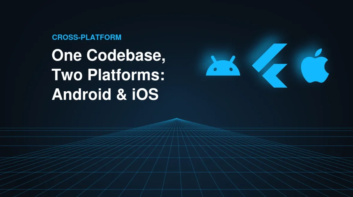 Cross-Platform vs Native Apps: Why Build Once for Android and iOS