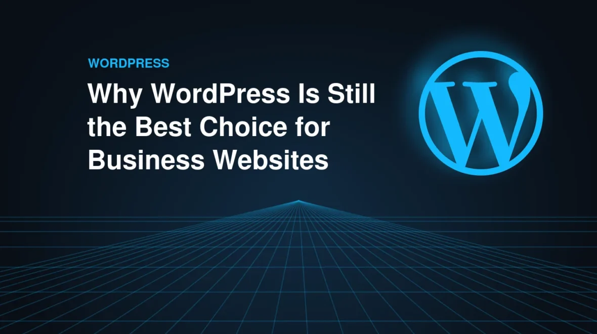 Why WordPress Is Still the Best Choice for Business Websites