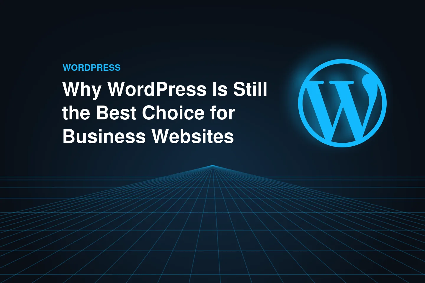 Why WordPress Is Still the Best Choice for Business Websites